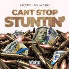 Fat Trel & Skilla Baby - 'Can't Stop Stuntin''